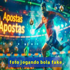 foto jogando bola fake